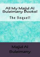 All My Majid Al Suleimany Books!: The Sequel! 1530902738 Book Cover