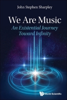 We Are Music: An Existential Journey Toward Infinity 9811250278 Book Cover