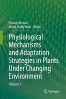 Physiological Mechanisms and Adaptation Strategies in Plants Under Changing Environment: Volume 1 1461485908 Book Cover