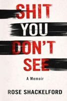 Shit You Don't See: A Memoir B0GHX6VTRL Book Cover