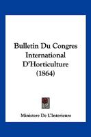 Bulletin Du Congres International D'Horticulture (1864) 1168475309 Book Cover