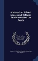 A manual on school-houses and cottages for the people of the South 1017730849 Book Cover