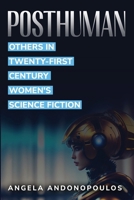 Posthuman Others in Twenty-First Century Women's Science Fiction B0CR4DM8DN Book Cover