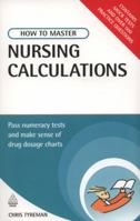 How to Master Nursing Calculations: Pass Numeracy Tests and Make Sense of Drug Dosage Charts 0749451629 Book Cover