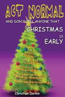 Act Normal And Don't Tell Anyone That Christmas Is Early 1505316898 Book Cover