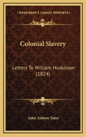 Colonial Slavery: Letters To William Huskisson 1104635496 Book Cover