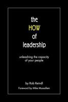The How of Leadership: Unleashing the Capacity of Your People 0991200802 Book Cover