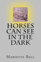 Horses Can See In The Dark 1468030221 Book Cover