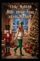 Hilfe, meine Frau ist ein Wichtel!: Liebe, Chaos und magischer Feenstaub (German Edition) B0G5J93H9P Book Cover
