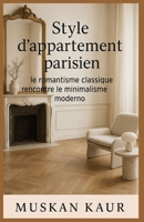 Style d'appartement parisien: le romantisme classique rencontre le minimalisme moderne (French Edition) B0FGXFD7D8 Book Cover