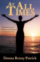 At All Times: Devotionals for Praise and Worship to Empower You for Daily Living 1449743684 Book Cover