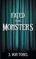 Fated to be Monsters 1509259953 Book Cover