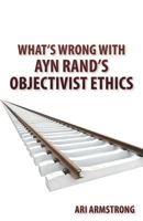 What's Wrong with Ayn Rand's Objectivist Ethics 0981803032 Book Cover