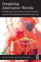 Imagining Alternative Worlds: Far-Right Fiction and the Power of Cultural Imaginaries (Routledge Studies in Fascism and the Far Right) 1032250615 Book Cover
