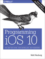 Programming IOS 10: Dive Deep Into Views, View Controllers, and Frameworks 1491970162 Book Cover