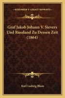 Graf Jakob Johann V. Sievers Und Russland Zu Dessen Zeit... 1161188908 Book Cover