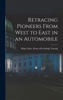 Retracing pioneers from west to east in an automobile 1018530789 Book Cover