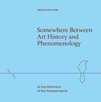 Somewhere Between Art History and Phenomenology: At the Still Point of the Painted World (Refractions) 1399531859 Book Cover