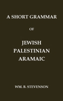 A Short Grammar of Jewish Palestinian Aramaic: The Language of the Jerusalem Talmud and Jerusalem Targums (Classic Reprints) 1923341170 Book Cover
