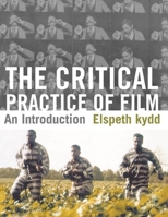 The Critical Practice of Film: An Introduction 023022976X Book Cover
