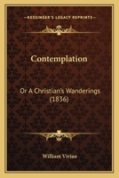 Contemplation: Or A Christian's Wanderings 1104087634 Book Cover