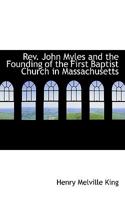 Rev. John Myles and the Founding of the First Baptist Church in Massachusetts 1354887883 Book Cover