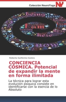 CONCIENCIA CÓSMICA. Potencial de expandir la mente en forma ilimitada: La técnica para lograr esta evolución psíquica consiste en identificarse con la esencia de lo Absoluto (Spanish Edition) 1656644568 Book Cover