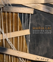 Maria Lai: Mending Pain Weaving Hope B09M57DVZY Book Cover