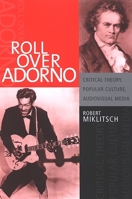 Roll over Adorno: Critical Theory, Popular Culture, Audiovisual Media (S U N Y Series in Postmodern Culture) 0791467341 Book Cover
