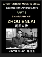 Architects of Modern China (Part 6)- Zhou Enlai Biography, The Life, Leadership, and Legacy of China's First Premier, The Story of Modern China's Great Diplomat B0H8FD336W Book Cover