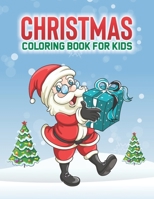 Christmas Coloring Book For Kids: Fun-Filled Christmas Holiday Illustrations To Color, Coloring and Tracing Activity Pages For Toddlers and Beginners B08L97482H Book Cover