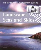 A Better Digital Photography Guide to Landscapes, Seas and Skies (Better Digital Photography Gde) 1902538412 Book Cover