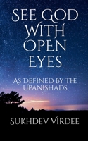 See God with Open Eyes : As Defined by the Upanishads 1794661816 Book Cover