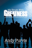 My Brush With Greatness: Untold Stories of Passed Sports Icons 1662889291 Book Cover