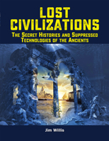 Lost Civilizations: The Secret Histories and Suppressed Technologies of the Ancients 1578597064 Book Cover