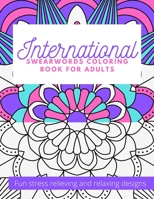 International Swearwords Coloring Book for Adults: Fun Stress Relieving and Relaxing Designs: Swear Word Funny Designs in Different Languages Therapeu B095GNCV5H Book Cover