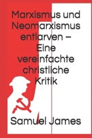 Marxismus und Neomarxismus entlarven – Eine vereinfachte christliche Kritik (German Edition) B0FH739BXC Book Cover