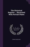 The Historical Register ... Illustrated with Portrait Plates 1146563493 Book Cover