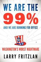 We Are The 99% And We Are Running For Office: Washington's Worst Nightmare 0984757333 Book Cover