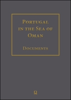 Portugal in the Sea of Oman: Religion and Politics Corpus 2: Biblioteca Nacional de Portugal Part 2: Transcriptions, English Translation, Arabic Translation.: Volumes 11-16. Volume 17: Index. In colla 3487152711 Book Cover