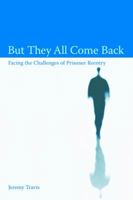 But They All Come Back: Facing The Challenges Of Prisoner Reentry 0877667500 Book Cover
