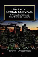 The Art of Urban Survival: A Family Safety and Self Defense Manual 0986951501 Book Cover