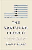The Vanishing Church: How the Hollowing Out of Moderate Congregations Is Hurting Democracy, Faith, and Us 1587436698 Book Cover