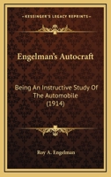 Engelman's Autocraft: Being An Instructive Study Of The Automobile 1164582984 Book Cover