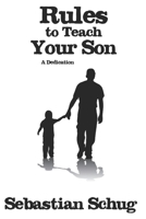 Rules to Teach Your Son: A Dedication B084QJY6QT Book Cover