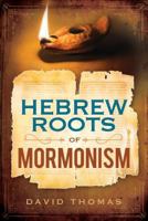 Hebrew Roots of Mormonism 146211136X Book Cover