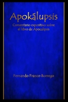 Apokálupsis: Comentario expositivo sobre el libro de Apocalipsis B0BGNMCPZT Book Cover
