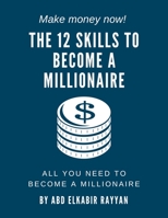 The 12 skills a to become a millionaire: All you need to become a millionaire B08PLBTW6Q Book Cover