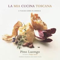 La Mia Cucina Toscana: A Tuscan Cooks in America 0767911946 Book Cover