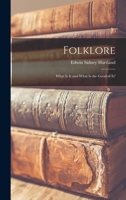 Folklore: What Is It and What Is the Good of It 1016482450 Book Cover